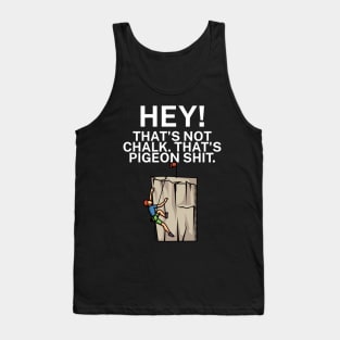 Hey Thats not chalk Thats pigeon shit Tank Top